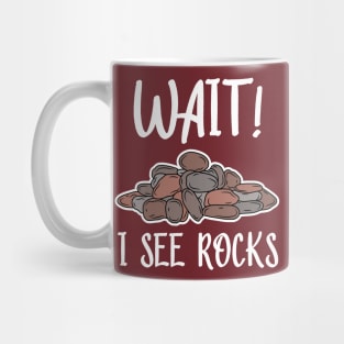 Wait! I See Rocks, Funny Geologist Mug